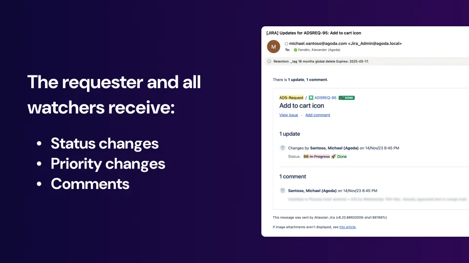 Automated Jira emails provide update to requesters and watchers of any status or priority changes, as well as any new comments.