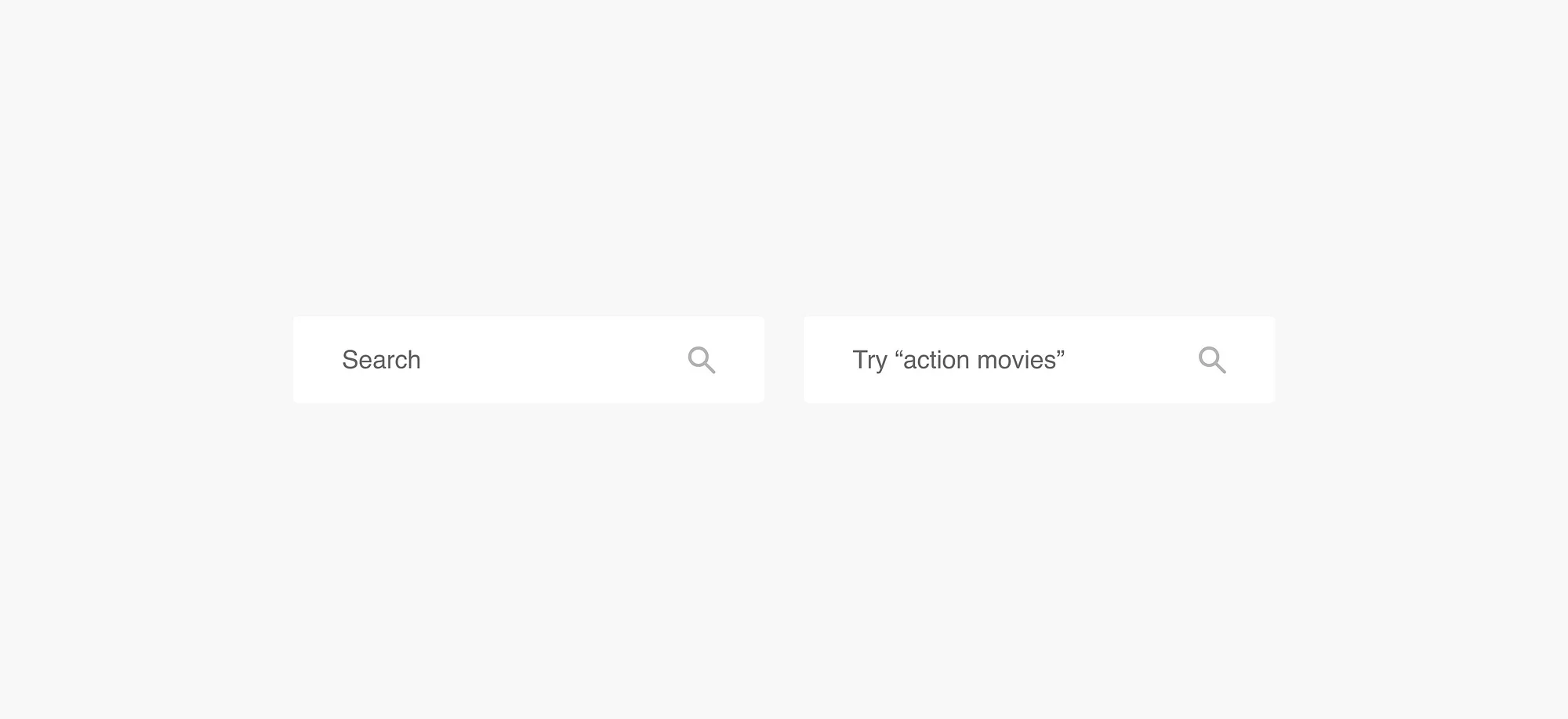 One search bar just says “search.” The other gives a suggestion and says, “Try ‘action movies.’”