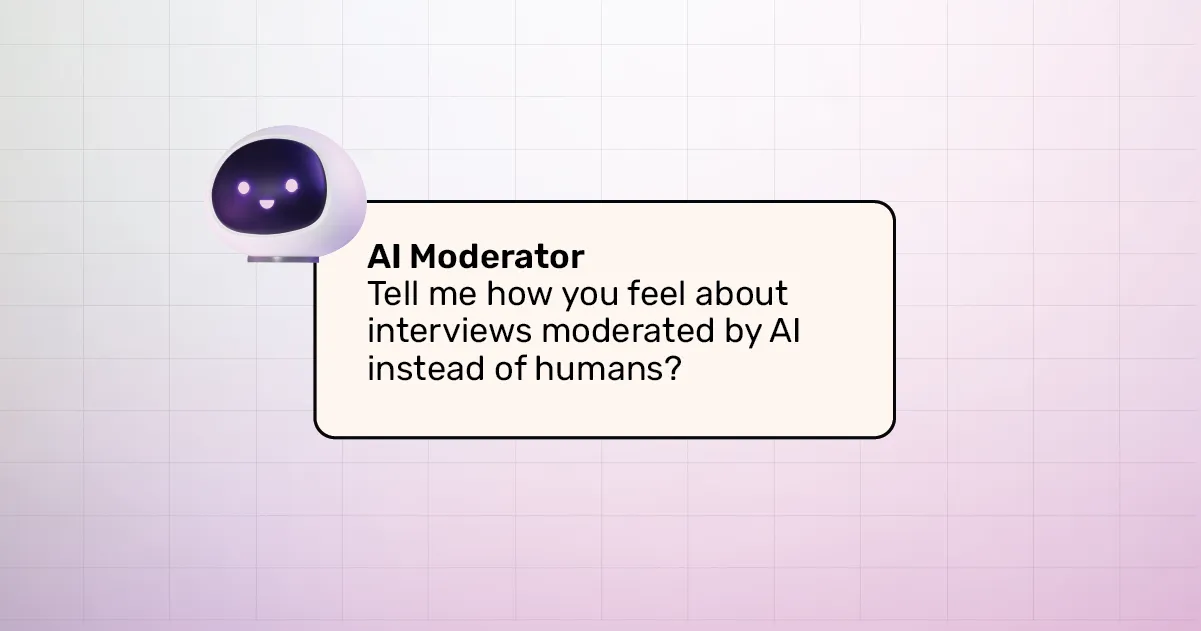 an AI moderator asks the open-ended question” Tell me how you feel about interviews moderated by AI instead of humans”
